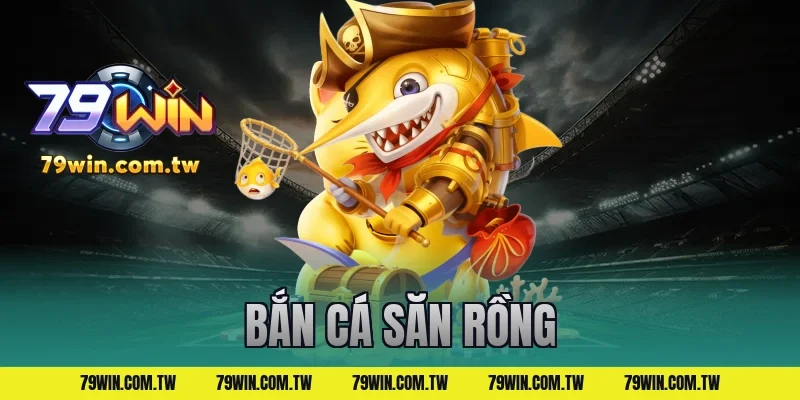 bắn cá săn rồng