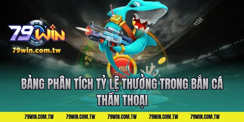 Bảng phân tích tỷ lệ thưởng trong bắn cá thần thoại
