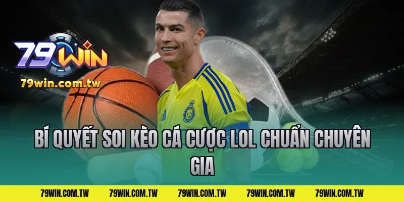 Bí quyết soi kèo cá cược lol chuẩn chuyên gia