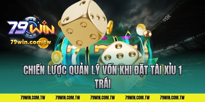 Chiến Lược Quản Lý Vốn Khi Đặt Tài Xỉu 1 Trái