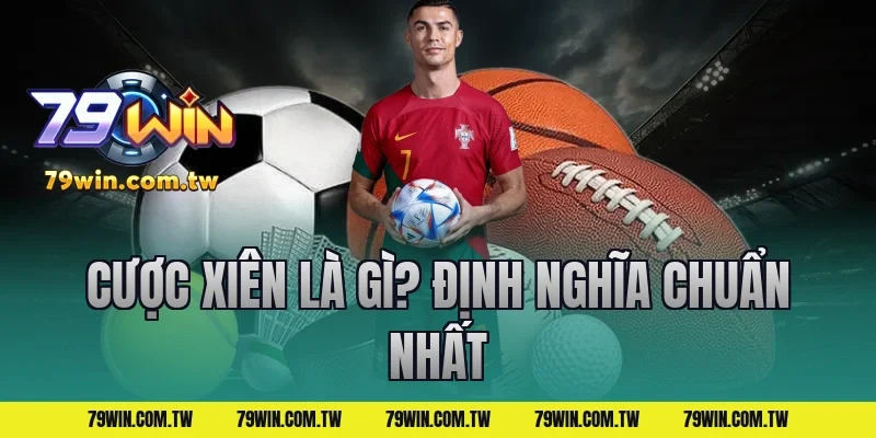 Cược Xiên Là Gì? Định Nghĩa Chuẩn Nhất