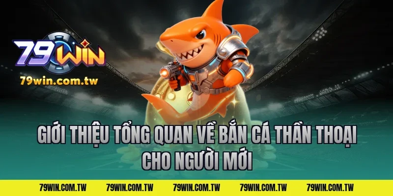 Giới thiệu tổng quan về bắn cá thần thoại cho người mới