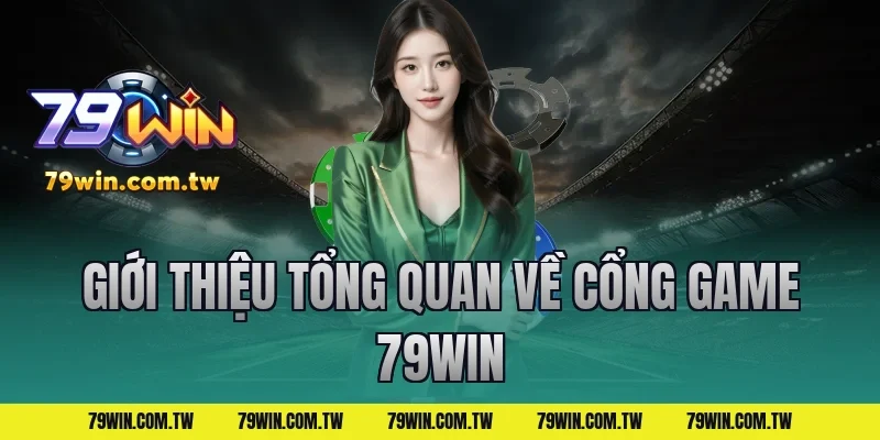 Giới thiệu tổng quan về cổng game 79WIN