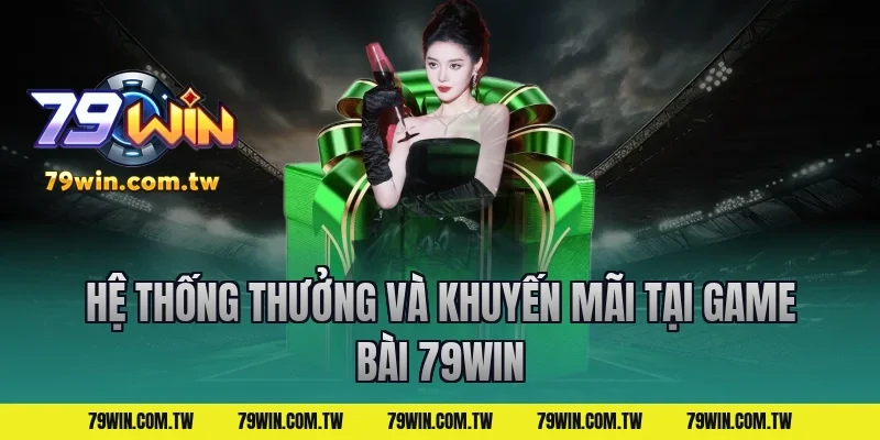 Hệ Thống Thưởng Và Khuyến Mãi Tại Game Bài 79Win