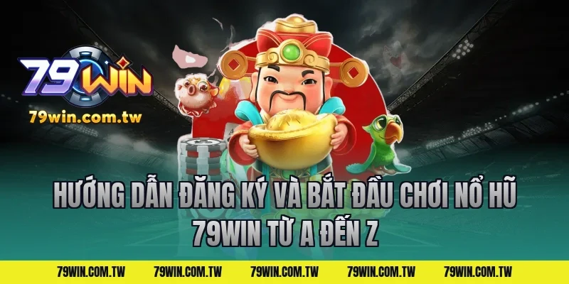 Hướng Dẫn Đăng Ký Và Bắt Đầu Chơi Nổ Hũ 79Win Từ A Đến Z