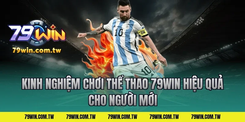 Kinh nghiệm chơi thể thao 79win hiệu quả cho người mới