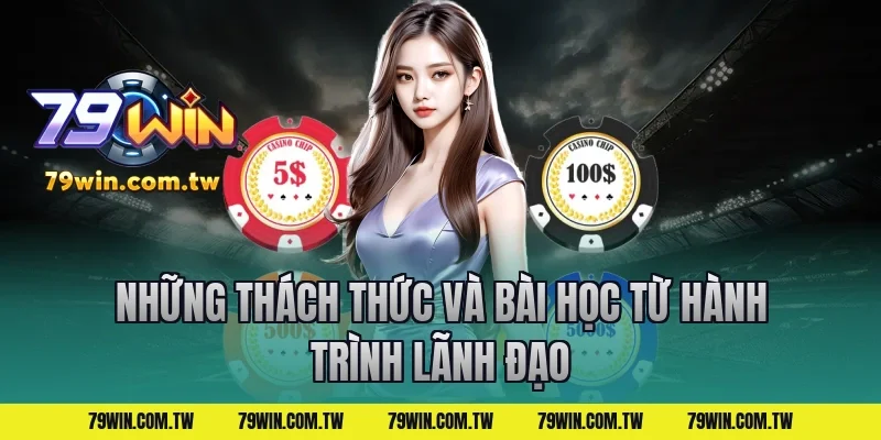 Những Thách Thức Và Bài Học Từ Hành Trình Lãnh Đạo