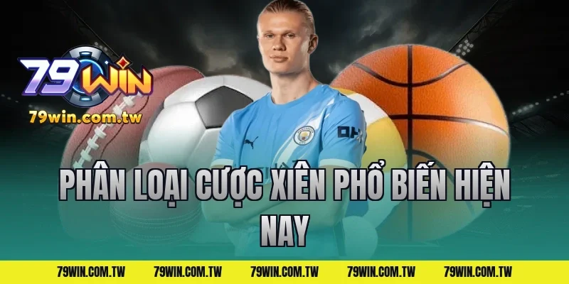 Phân Loại Cược Xiên Phổ Biến Hiện Nay
