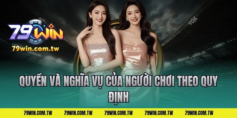 Quyền Và Nghĩa Vụ Của Người Chơi Theo Quy Định