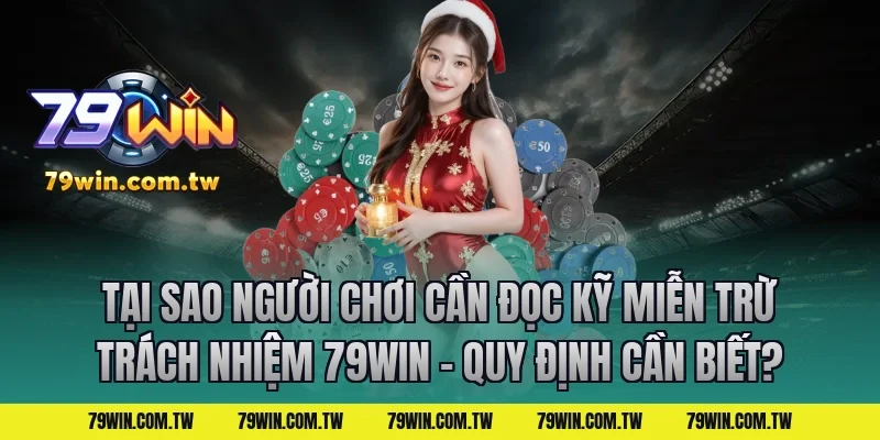 Tại Sao Người Chơi Cần Đọc Kỹ Miễn Trừ Trách Nhiệm 79Win – Quy Định Cần Biết?