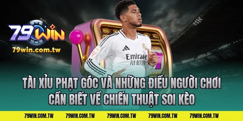 Tài Xỉu Phạt Góc Và Những Điều Người Chơi Cần Biết về chiến thuật soi kèo